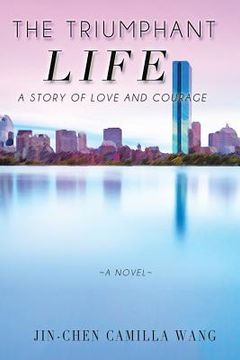 portada The Triumphant Life: A Story of Love and Courage (en Inglés)
