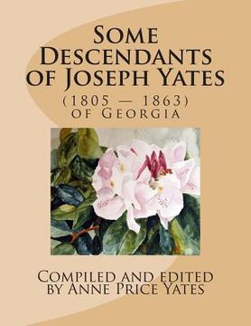 portada Some Descendants of Joseph Yates: (1805 - 1863) of Georgia (en Inglés)