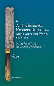 portada Anti-Shechita Prosecutions in the Anglo-American World, 1855–1913: “a Major Attack on Jewish Freedoms” (North American Jewish Studies) (en Inglés)