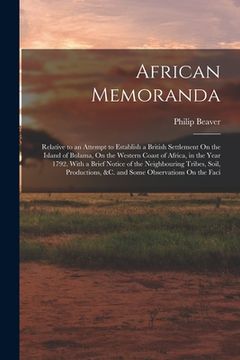 portada African Memoranda: Relative to an Attempt to Establish a British Settlement On the Island of Bulama, On the Western Coast of Africa, in t