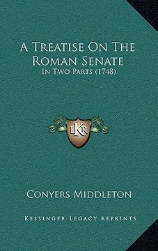 portada a treatise on the roman senate: in two parts (1748) (en Inglés)
