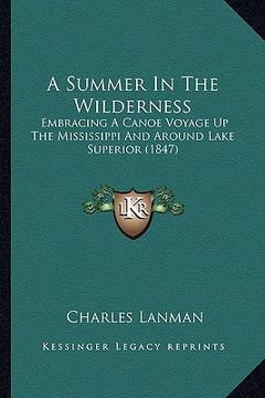 portada a summer in the wilderness a summer in the wilderness: embracing a canoe voyage up the mississippi and around lake embracing a canoe voyage up the m (en Inglés)