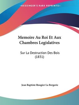 portada Memoire Au Roi Et Aux Chambres Legislatives: Sur La Destruction Des Bois (1831) (en Francés)