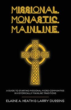 portada Missional. Monastic. Mainline. A Guide to Starting Missional Micro-Communities in Historically Mainline Traditions (en Inglés)