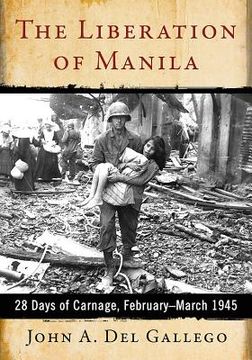 portada The Liberation of Manila: 28 Days of Carnage, February-March 1945 (in English)