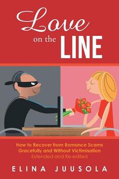 portada Love on the Line: How to Recover from Romance Scams Gracefully and Without Victimisation Extended and Re-edited