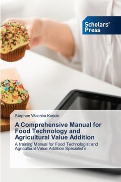 portada A Comprehensive Manual for Food Technology and Agricultural Value Addition (en Inglés)