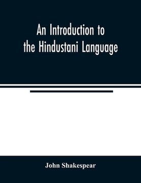 portada An Introduction to the Hindustani Language: Comprising a Grammar and A Vocabulary, English and Hindustani; Also Short Sentences and Dialogues; Short S (en Inglés)