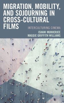 portada Migration, Mobility, and Sojourning in Cross-cultural Films: Interculturing Cinema (en Inglés)