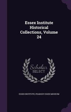 portada Essex Institute Historical Collections, Volume 24 (in English)