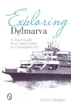 portada Exploring Delmarva: A Travel Guide from Cape Charles to Chesapeake City
