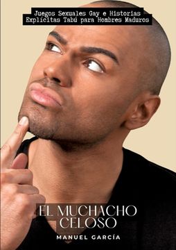 portada El Muchacho Celoso: Juegos Sexuales Gay e Historias Explícitas Tabú para Hombres Maduros