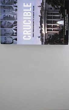 portada Crucible: The President's First Year (Miller Center Studies on the Presidency) (en Inglés)