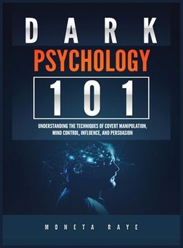 portada Dark Psychology 101: Understanding the Techniques of Covert Manipulation, Mind Control, Influence, and Persuasion 