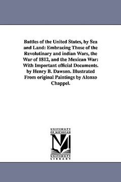 portada battles of the united states, by sea and land: embracing those of the revolutinary and indian wars, the war of 1812, and the mexican war: with importa (en Inglés)