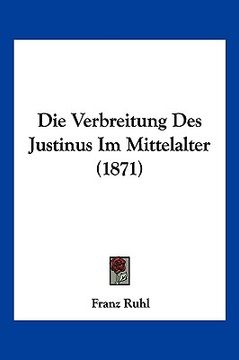 portada Die Verbreitung Des Justinus Im Mittelalter (1871) (en Alemán)