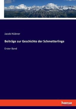 portada Beiträge zur Geschichte der Schmetterlinge: Erster Band (en Alemán)