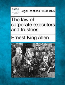 portada the law of corporate executors and trustees. (en Inglés)