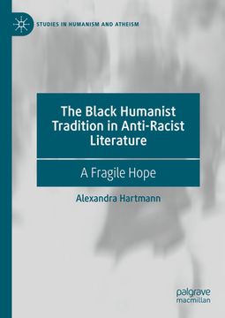 portada The Black Humanist Tradition in Anti-Racist Literature: A Fragile Hope (in English)