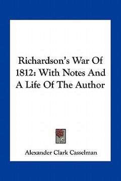 portada richardson's war of 1812: with notes and a life of the author