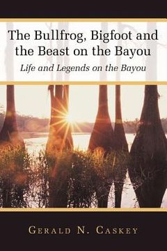 portada the bullfrog, bigfoot and the beast on the bayou