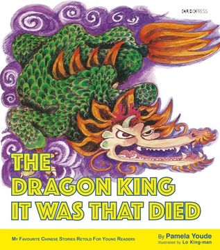 portada The Dragon King it was That Died: My Favourite Chinese Stories Series (my Favourite Chinese Stories Retold for Young Readers) (in English)