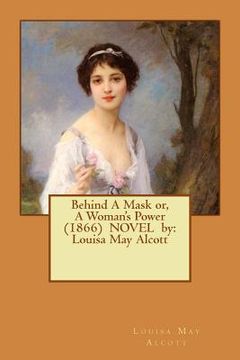 portada Behind A Mask or, A Woman's Power (1866) NOVEL by: Louisa May Alcott (en Inglés)