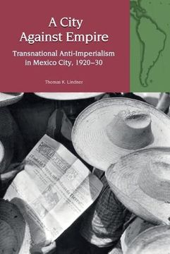 portada A City Against Empire: Transnational Anti-Imperialism in Mexico City, 1920-30 (en Inglés)