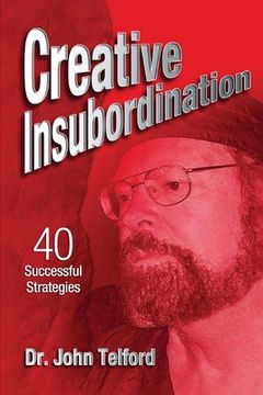 portada Creative Insubordination: 40 Successful Strategies (en Inglés)