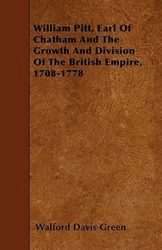 portada william pitt, earl of chatham and the growth and division of the british empire, 1708-1778 (in English)