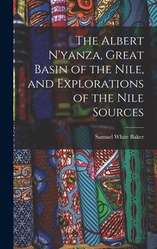 portada The Albert N'yanza, Great Basin of the Nile, and Explorations of the Nile Sources (in English)