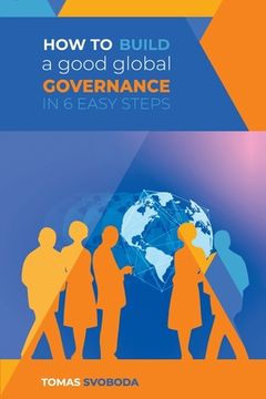 portada How to Build a Good Global Governance in 6 Easy Steps: Standard Edition (en Inglés)