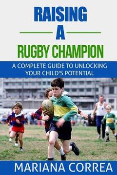 portada Raising a Rugby Champion: A complete guide to unlocking your childs potential (en Inglés)