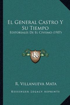 portada El General Castro y su Tiempo: Editoriales de el Civismo (1907)