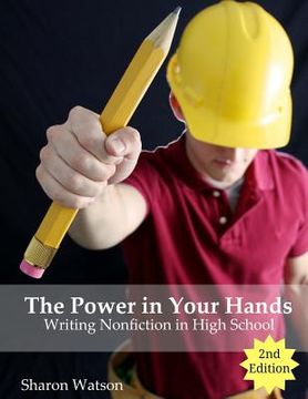 portada The Power in Your Hands: Writing Nonfiction in High School, 2nd Edition (en Inglés)