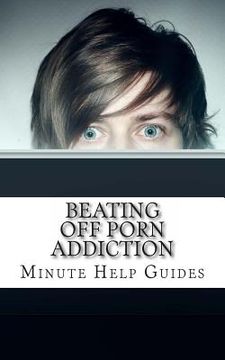 portada Beating Off Porn Addiction: A No Nonsense Approach to Stopping Addiction Now (in English)