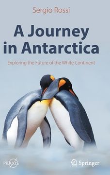 portada A Journey in Antarctica: Exploring the Future of the White Continent (in English)
