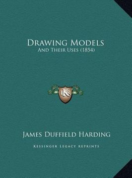 portada drawing models: and their uses (1854) (en Inglés)