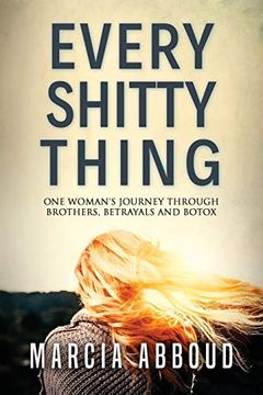 portada Every Shitty Thing: One Woman's Journey Through Brothers, Betrayals and Botox 