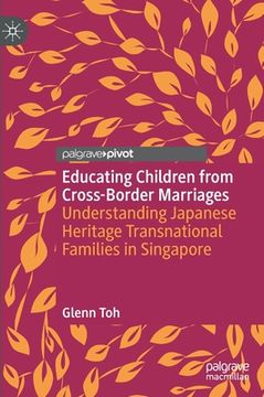portada Educating Children from Cross-Border Marriages: Understanding Japanese Heritage Transnational Families in Singapore (en Inglés)