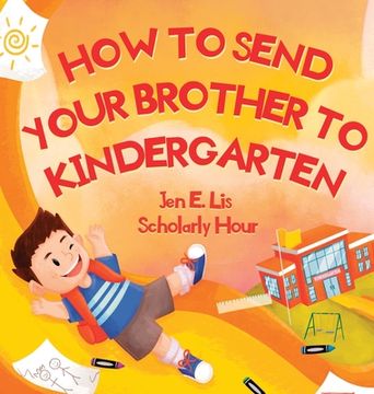 portada How to Send Your Brother to Kindergarten (en Inglés)