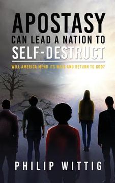 portada Apostasy Can Lead a Nation to Self-Destruct: Will America Mend Its Ways and Return to God?