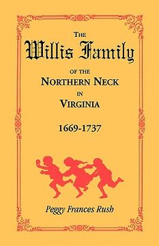 portada the willis family of the northern neck in virginia, 1669-1737 (en Inglés)