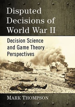 portada Disputed Decisions of World War II: Decision Science and Game Theory Perspectives (en Inglés)