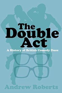 portada The Double Act: A History of British Comedy Duos (en Inglés)