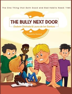 portada The Bully Next Door: The one thing that both good and bad habits need: TIME (en Inglés)
