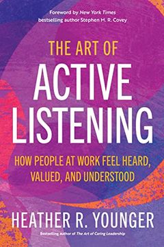 portada The Art of Active Listening: How People at Work Feel Heard, Valued, and Understood