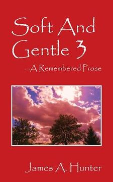portada Soft And Gentle 3: A Remembered Prose (en Inglés)