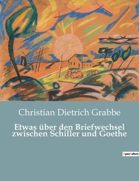 portada Etwas über den Briefwechsel zwischen Schiller und Goethe (in German)