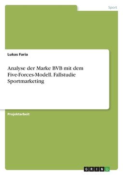 portada Analyse der Marke BVB mit dem Five-Forces-Modell. Fallstudie Sportmarketing (en Alemán)